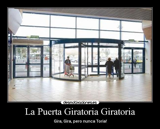 La Puerta Giratoria Giratoria - Gira, Gira, pero nunca Toria!