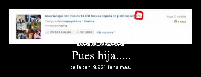 Pues hija..... - te faltan  9.921 fans mas.
