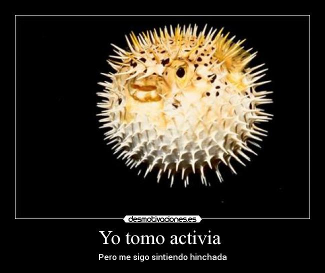 Yo tomo activia - Pero me sigo sintiendo hinchada