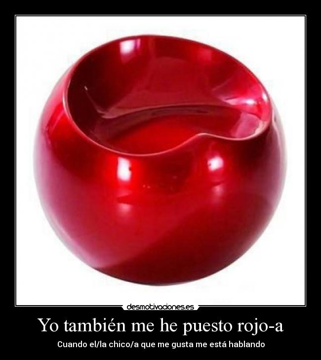 Yo también me he puesto rojo-a -