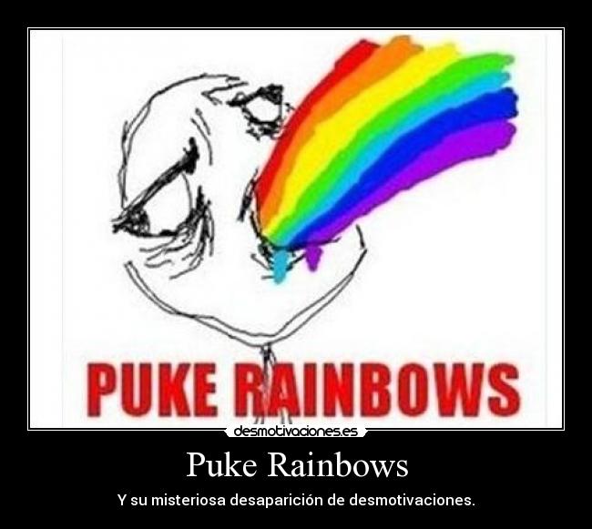 Puke Rainbows - Y su misteriosa desaparición de desmotivaciones.