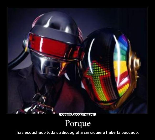 Porque - has escuchado toda su discografía sin siquiera haberla buscado.