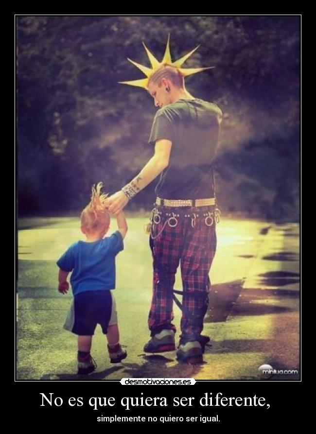 No es que quiera ser diferente, -