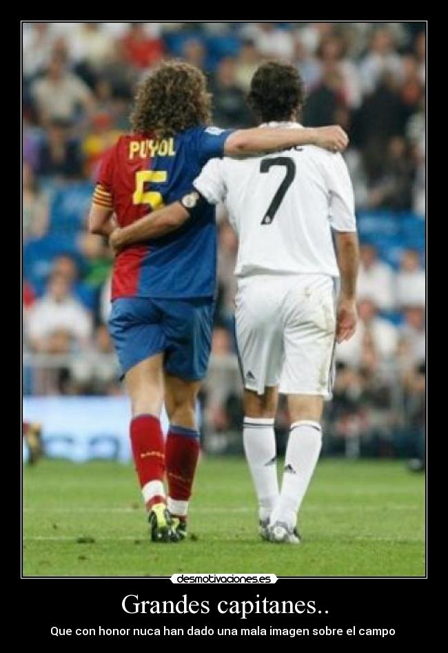 Grandes capitanes.. - Que con honor nuca han dado una mala imagen sobre el campo 