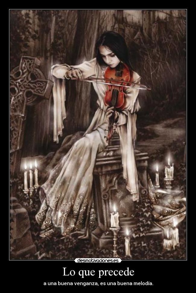 Lo que precede - a una buena venganza, es una buena melodía.