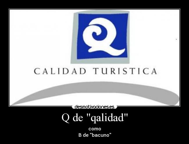 Q de qalidad - como
B de bacuno
