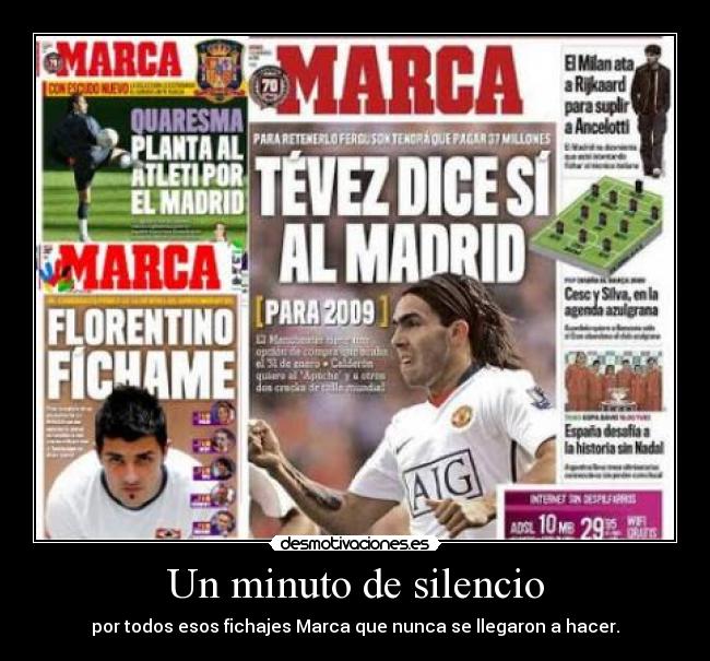 Un minuto de silencio - por todos esos fichajes Marca que nunca se llegaron a hacer.
