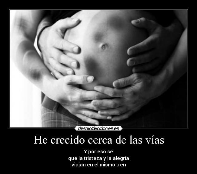 He crecido cerca de las vías -