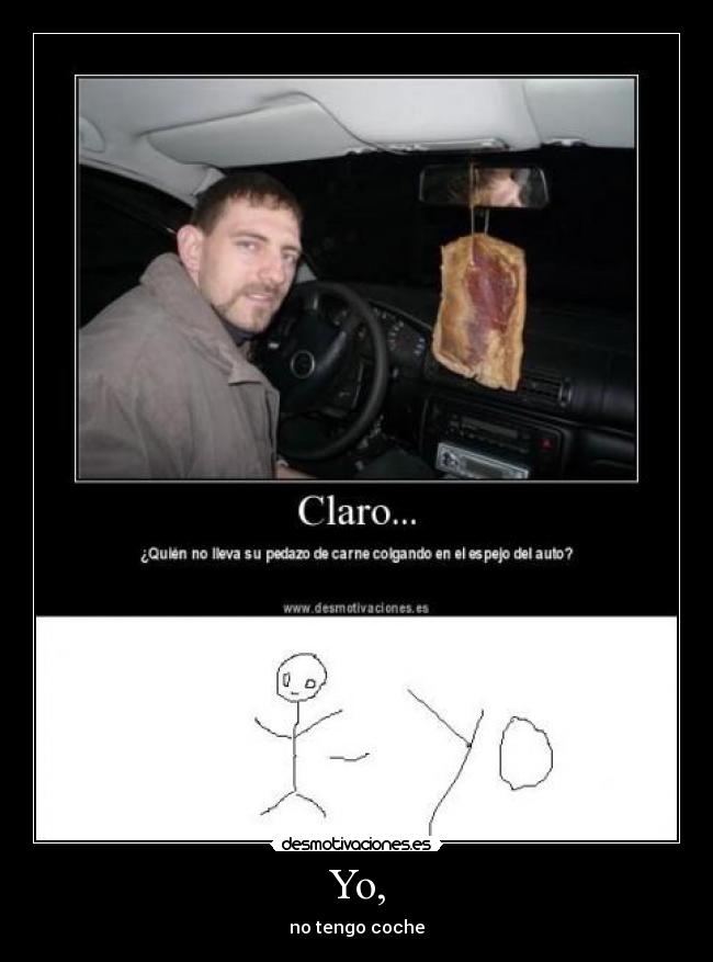 Yo, - no tengo coche