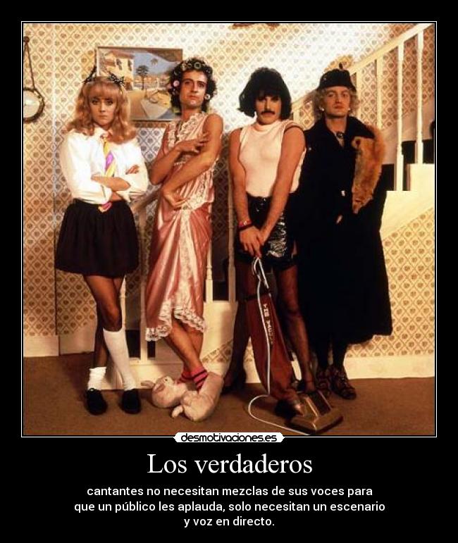 Los verdaderos - cantantes no necesitan mezclas de sus voces para
que un público les aplauda, solo necesitan un escenario
y voz en directo.
