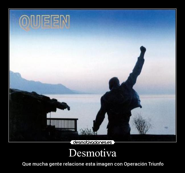 Desmotiva - Que mucha gente relacione esta imagen con Operación Triunfo