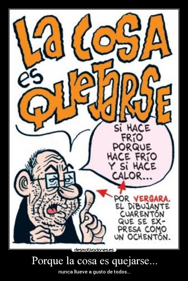 Porque la cosa es quejarse... - nunca llueve a gusto de todos...