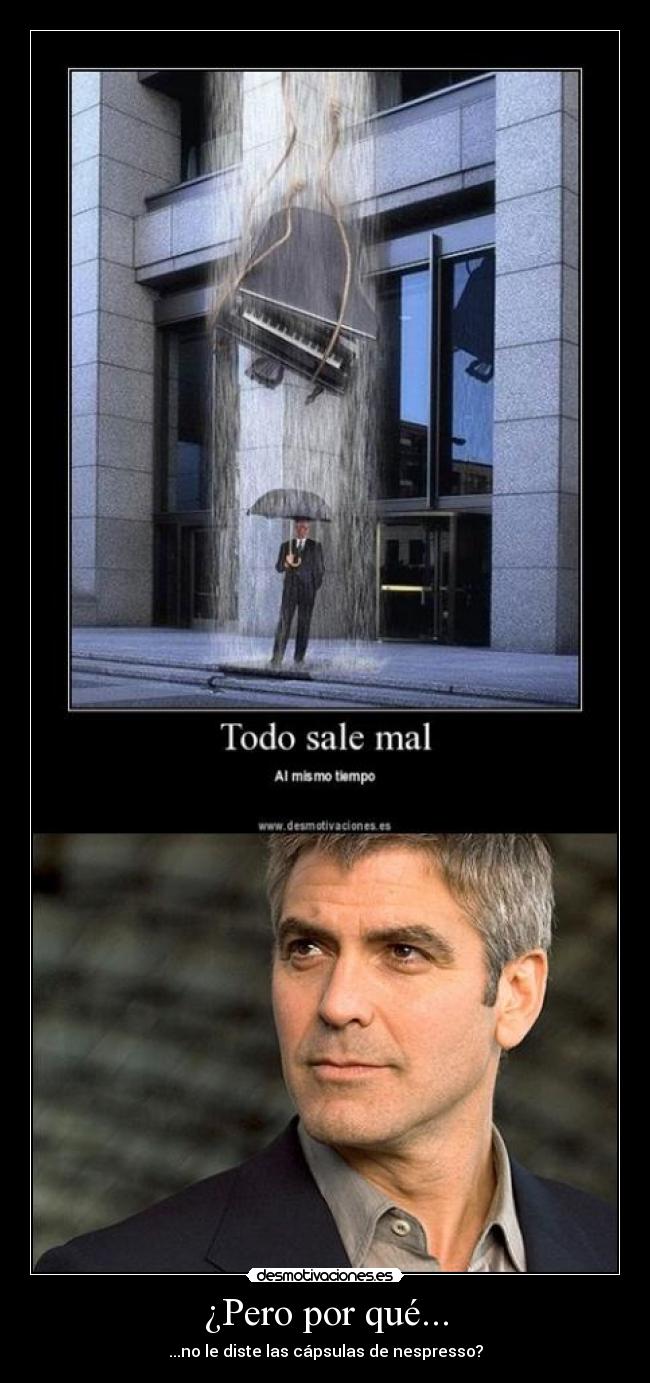 ¿Pero por qué... - ...no le diste las cápsulas de nespresso?