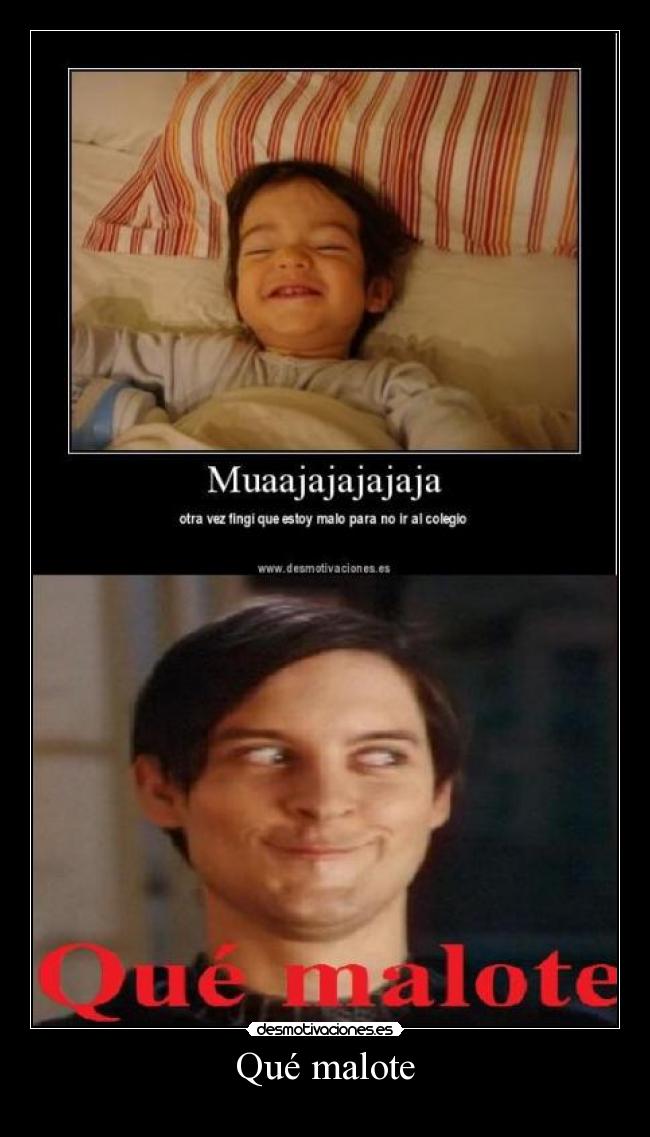Qué malote -