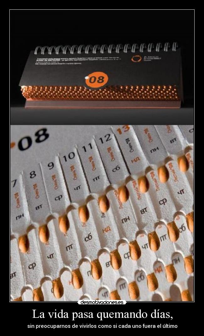 La vida pasa quemando días, - 