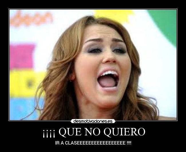 ¡¡¡¡ QUE NO QUIERO -