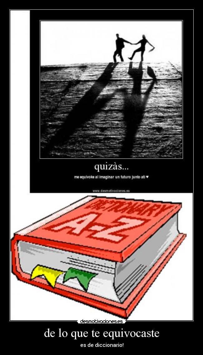 de lo que te equivocaste - es de diccionario!