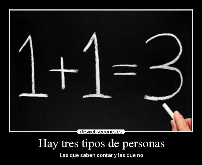 Hay tres tipos de personas - Las que saben contar y las que no