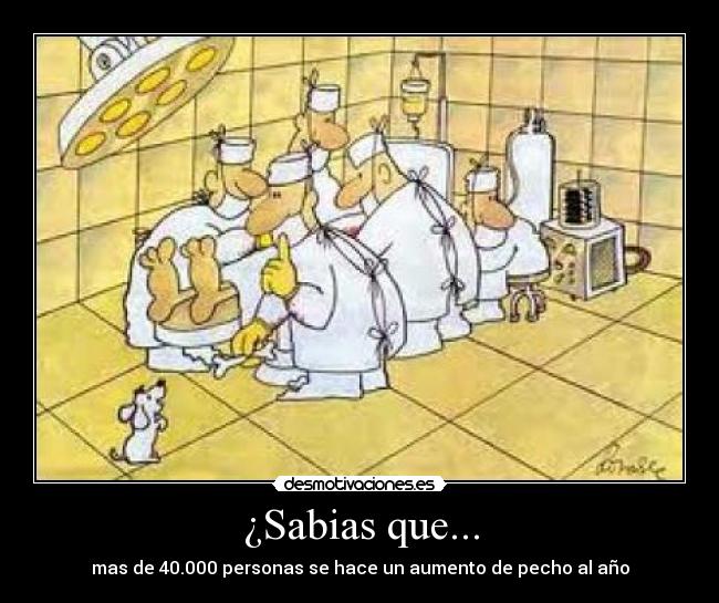 ¿Sabias que... - mas de 40.000 personas se hace un aumento de pecho al año