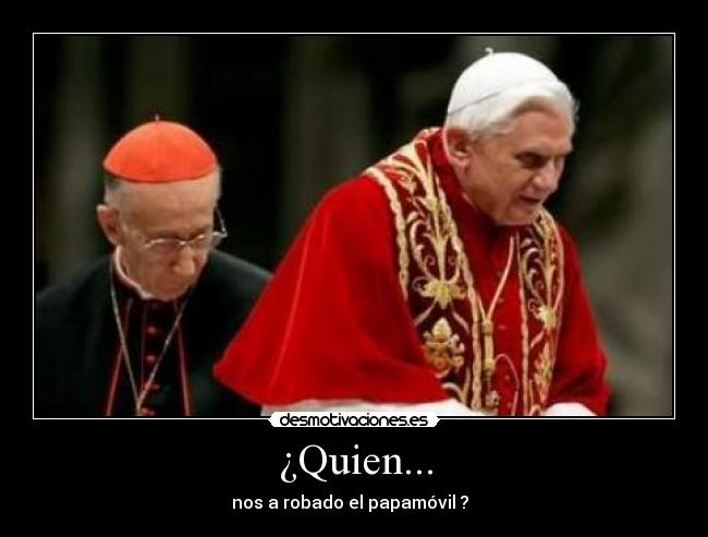 ¿Quien... - nos a robado el papamóvil ?