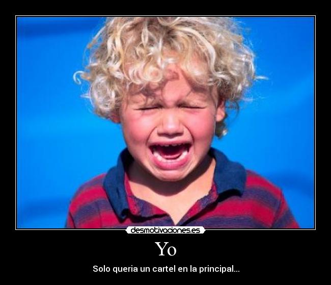 Yo - Solo queria un cartel en la principal...