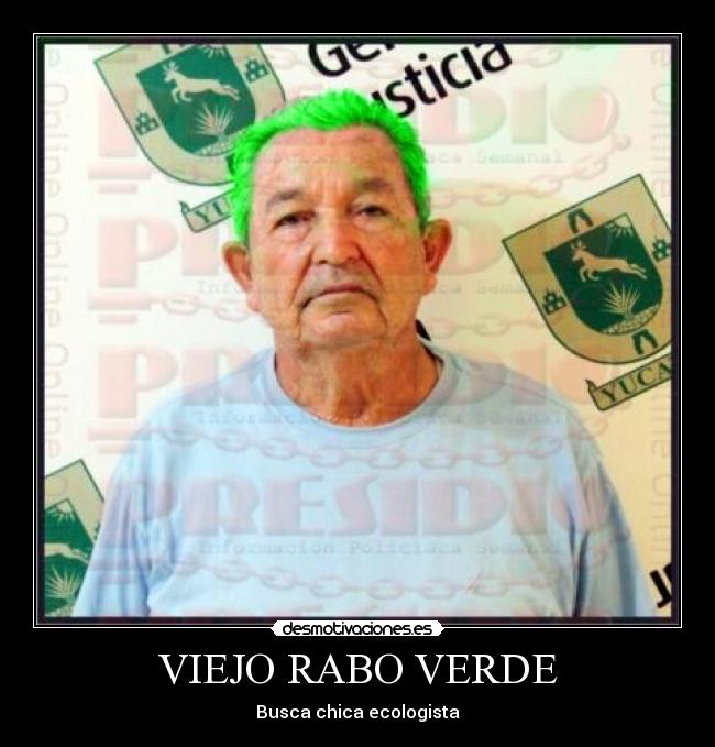 carteles viejo rabo verde chica ecologista desmotivaciones