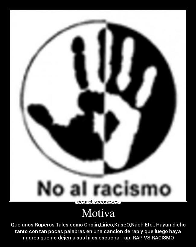 carteles chojinnoalracismorapcancion desmotivaciones