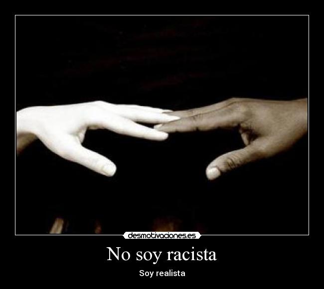 No soy racista - Soy realista