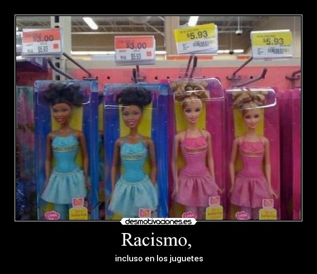 Racismo,  - incluso en los juguetes