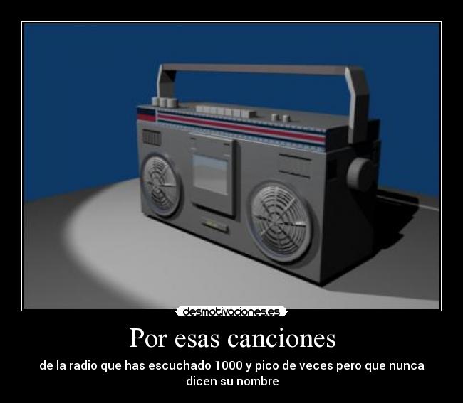 Por esas canciones - de la radio que has escuchado 1000 y pico de veces pero que nunca dicen su nombre