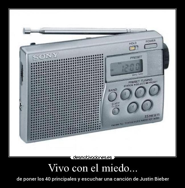 Vivo con el miedo... - de poner los 40 principales y escuchar una canción de Justin Bieber