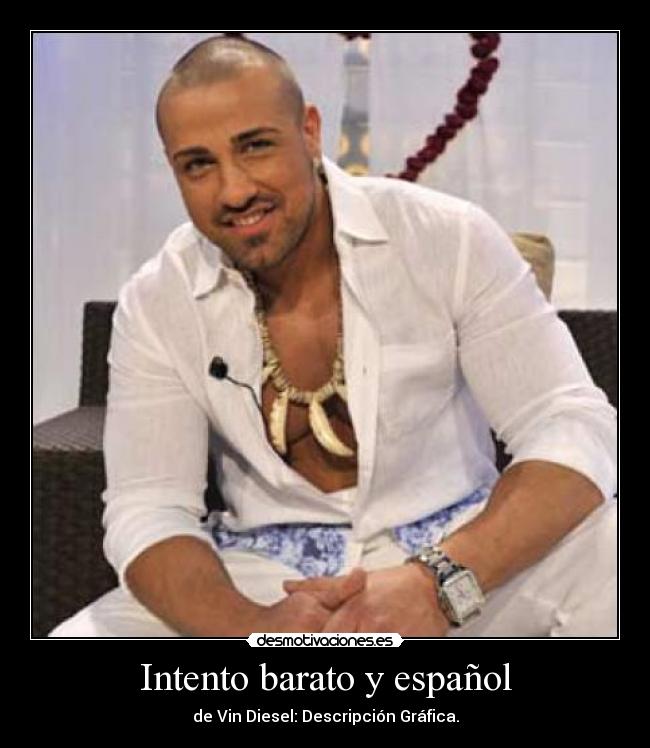 Intento barato y español - de Vin Diesel: Descripción Gráfica.