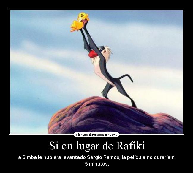 Si en lugar de Rafiki - a Simba le hubiera levantado Sergio Ramos, la película no duraría ni 5 minutos.