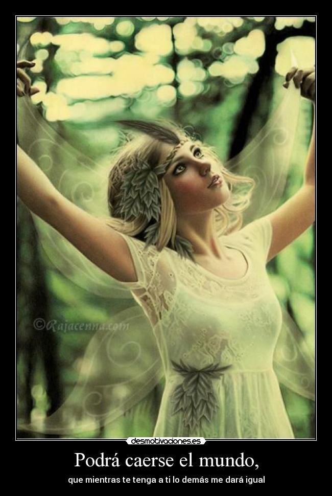 Podrá caerse el mundo, -