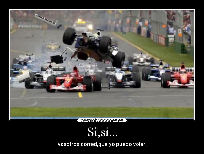 Si,si... - vosotros corred,que yo puedo volar.