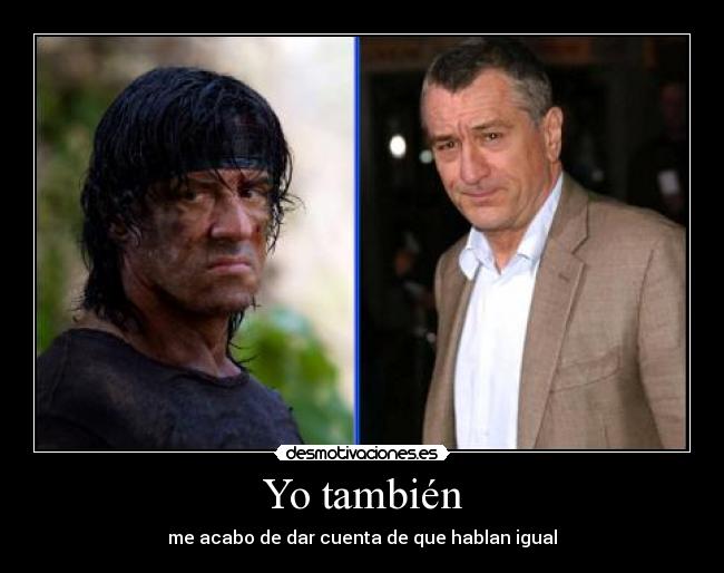 Yo también - me acabo de dar cuenta de que hablan igual