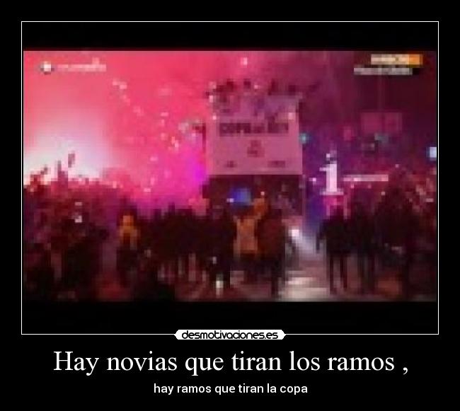 Hay novias que tiran los ramos , - hay ramos que tiran la copa