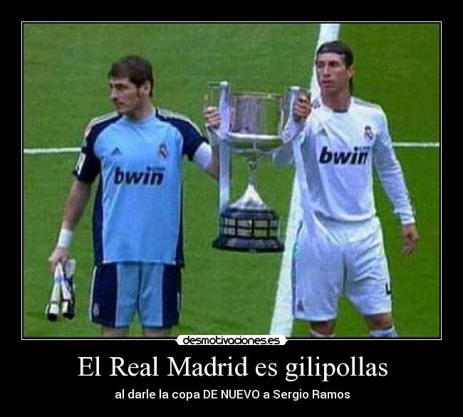 El Real Madrid es gilipollas - 