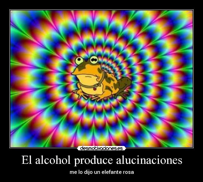El alcohol produce alucinaciones - 