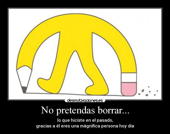 No pretendas borrar... - 