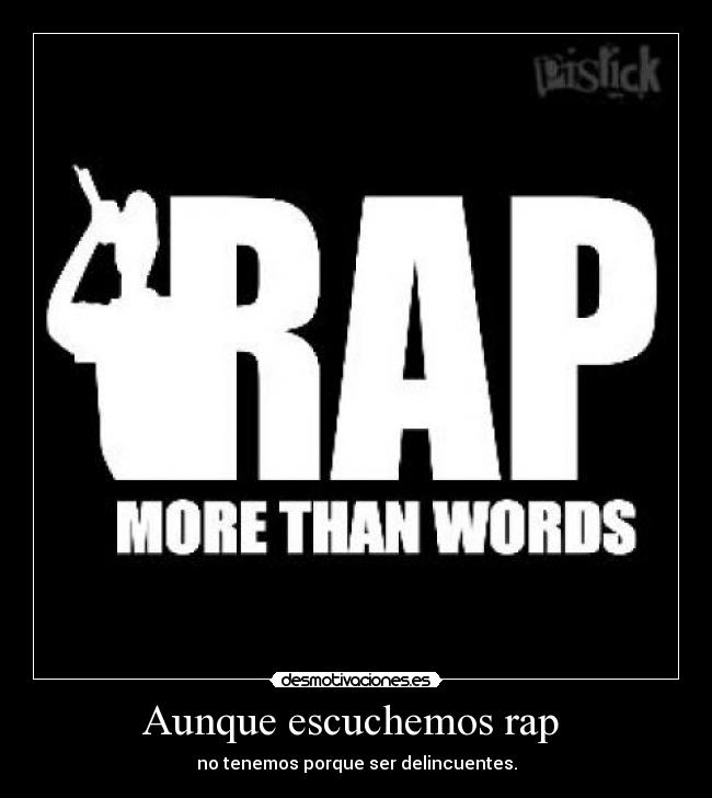 Aunque escuchemos rap - no tenemos porque ser delincuentes.