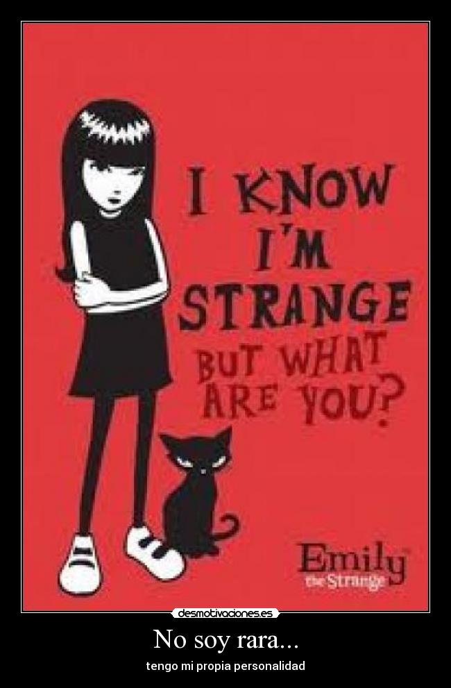 No soy rara... - tengo mi propia personalidad