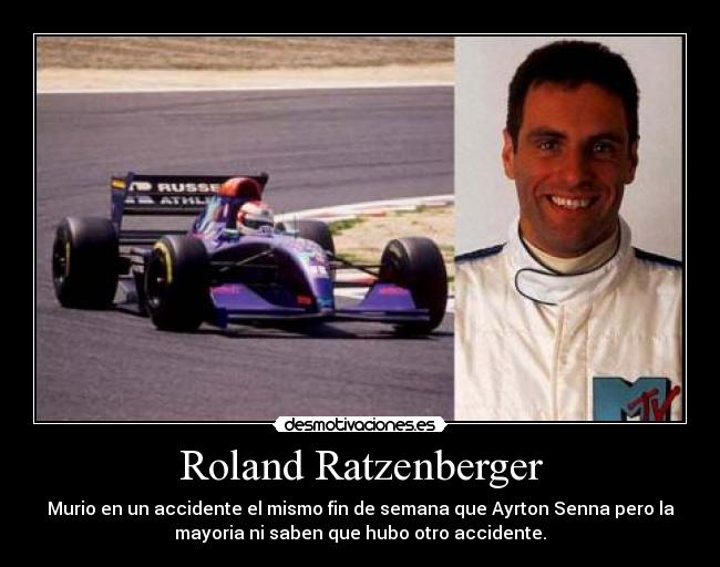 Roland Ratzenberger - Murio en un accidente el mismo fin de semana que Ayrton Senna pero la
mayoria ni saben que hubo otro accidente.