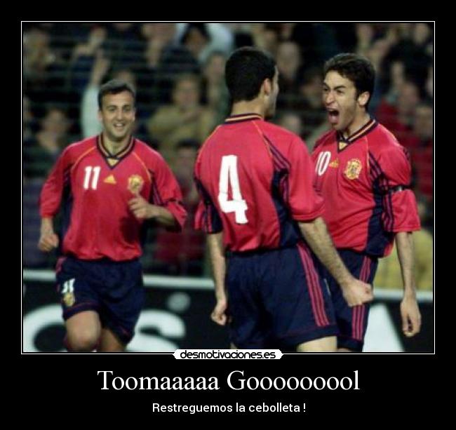 Toomaaaaa Gooooooool - Restreguemos la cebolleta !