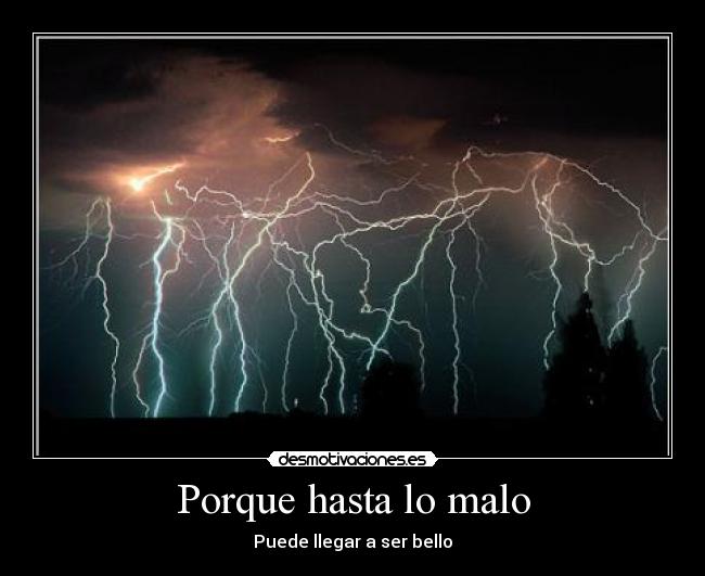 Porque hasta lo malo - Puede llegar a ser bello