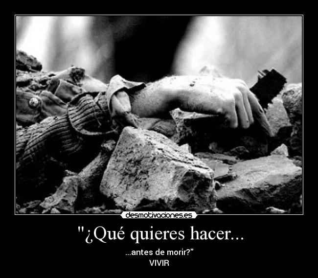 ¿Qué quieres hacer... - ...antes de morir?
VIVIR