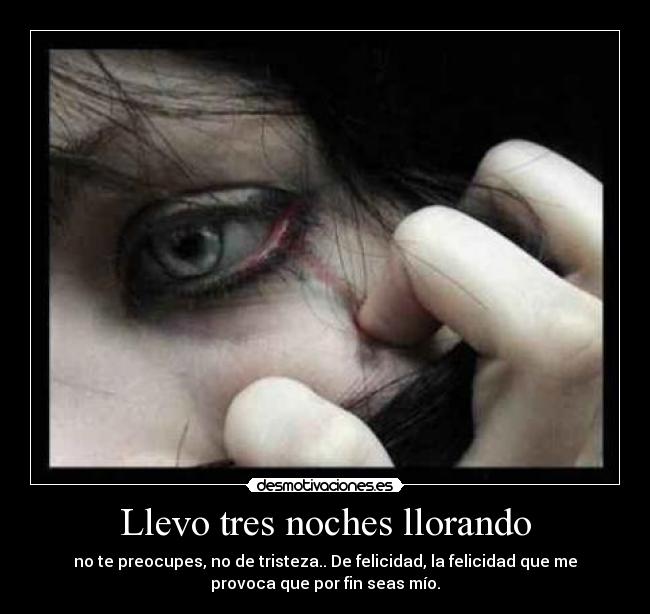 Llevo tres noches llorando -