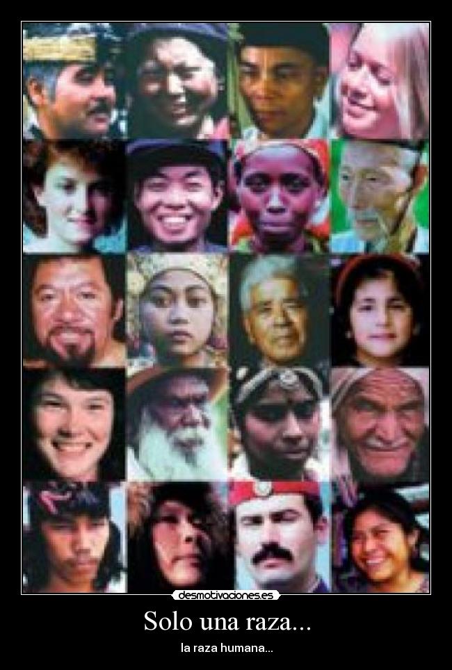 Solo una raza... - la raza humana...