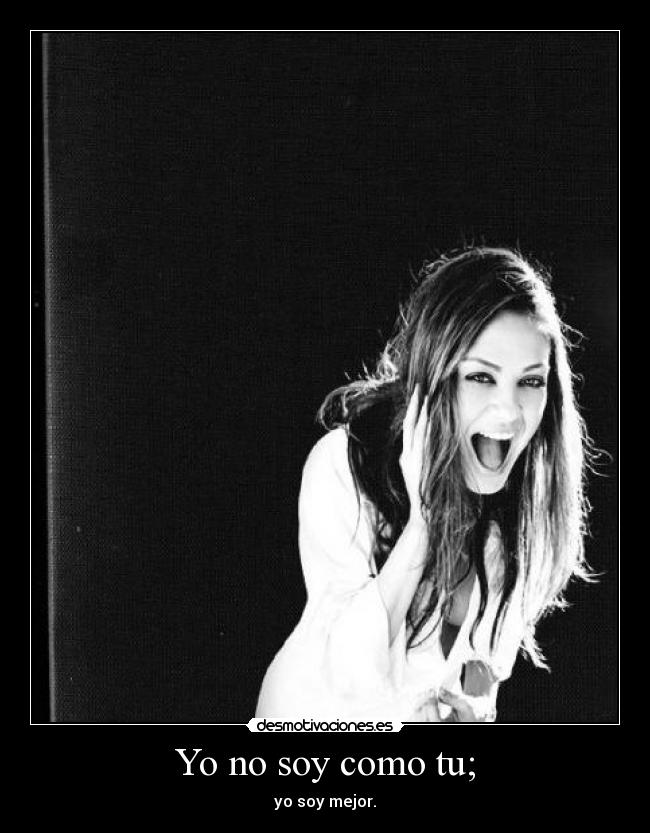 Yo no soy como tu; -