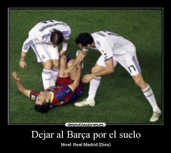 Dejar al Barça por el suelo -